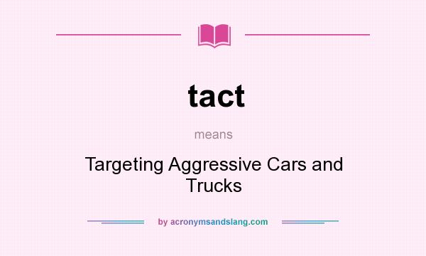 What does tact mean? It stands for Targeting Aggressive Cars and Trucks