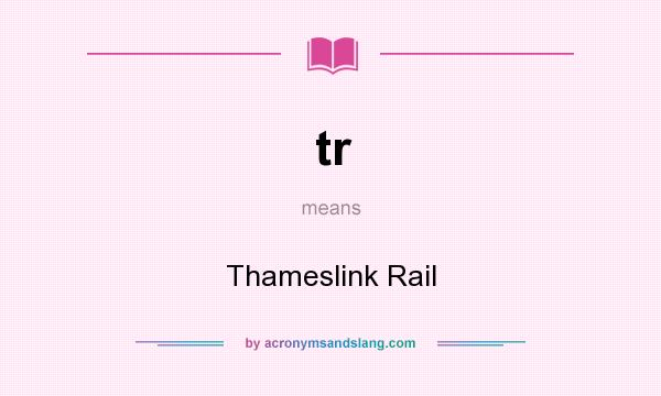 What does tr mean? It stands for Thameslink Rail