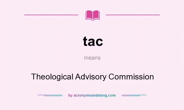 What does tac mean? It stands for Theological Advisory Commission