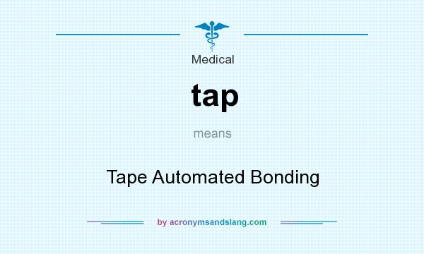 What does tap mean? It stands for Tape Automated Bonding