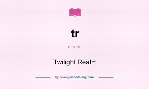 What does tr mean? It stands for Twilight Realm
