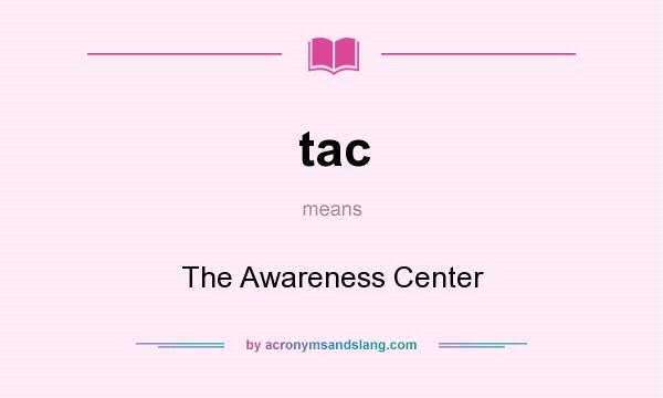 What does tac mean? It stands for The Awareness Center