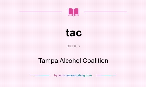 What does tac mean? It stands for Tampa Alcohol Coalition