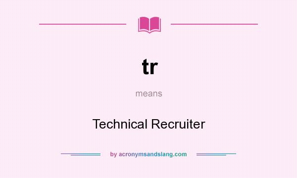 What does tr mean? It stands for Technical Recruiter