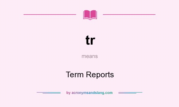 What does tr mean? It stands for Term Reports