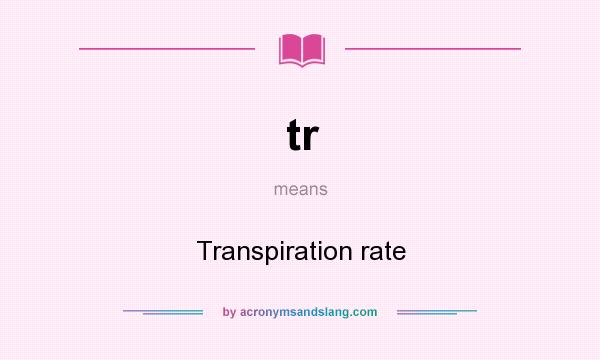 What does tr mean? It stands for Transpiration rate