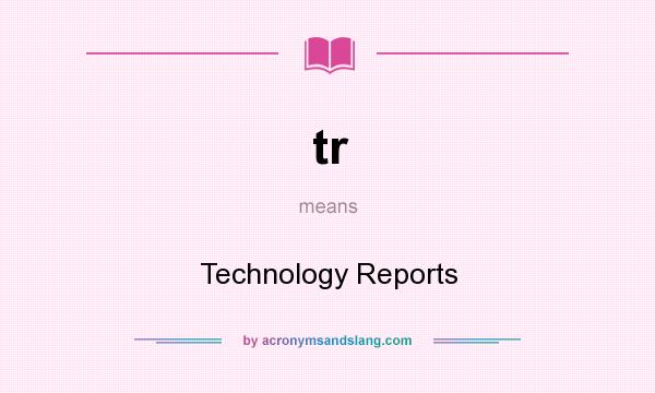 What does tr mean? It stands for Technology Reports