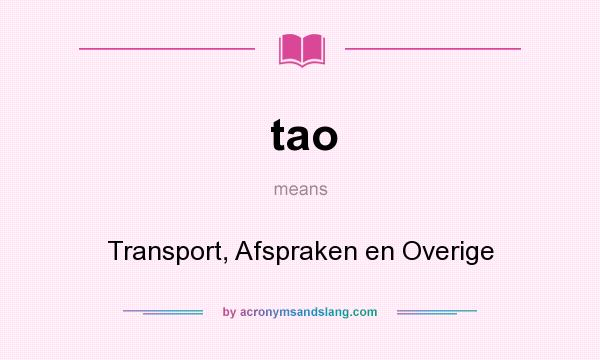 What does tao mean? It stands for Transport, Afspraken en Overige