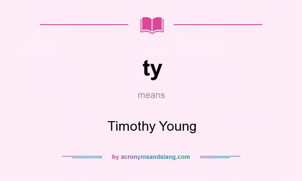 What does ty mean? It stands for Timothy Young