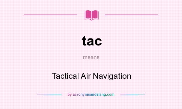 What does tac mean? It stands for Tactical Air Navigation