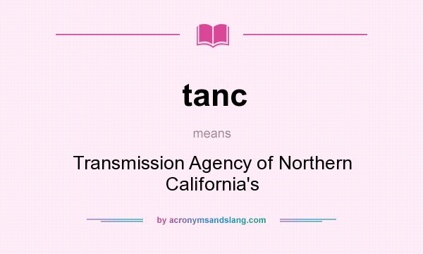 What does tanc mean? It stands for Transmission Agency of Northern California`s