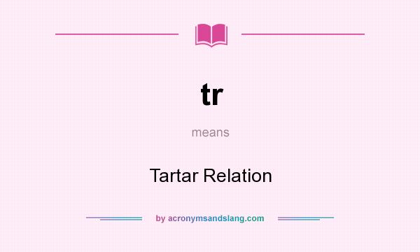 What does tr mean? It stands for Tartar Relation