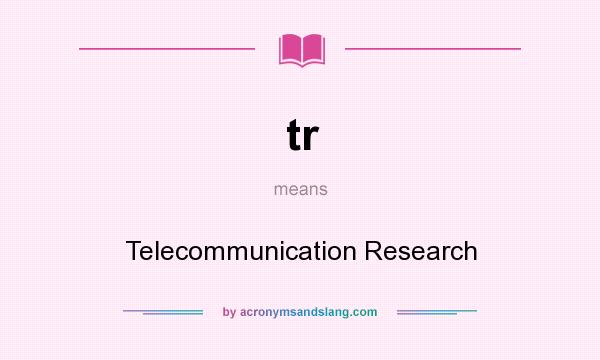 What does tr mean? It stands for Telecommunication Research