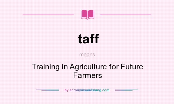 What does taff mean? It stands for Training in Agriculture for Future Farmers