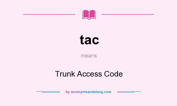 What does tac mean? It stands for Trunk Access Code