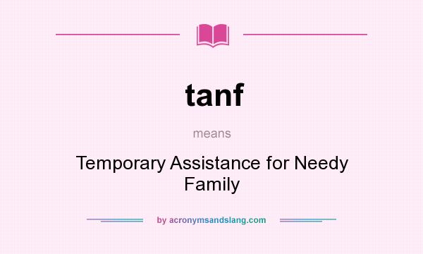 What does tanf mean? It stands for Temporary Assistance for Needy Family