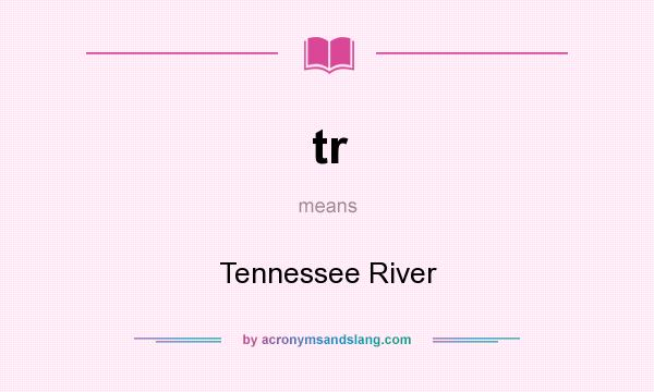 What does tr mean? It stands for Tennessee River
