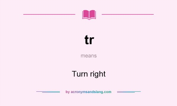 What does tr mean? It stands for Turn right