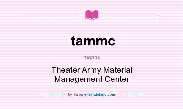 What does tammc mean? It stands for Theater Army Material Management Center