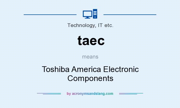 What does taec mean? It stands for Toshiba America Electronic Components