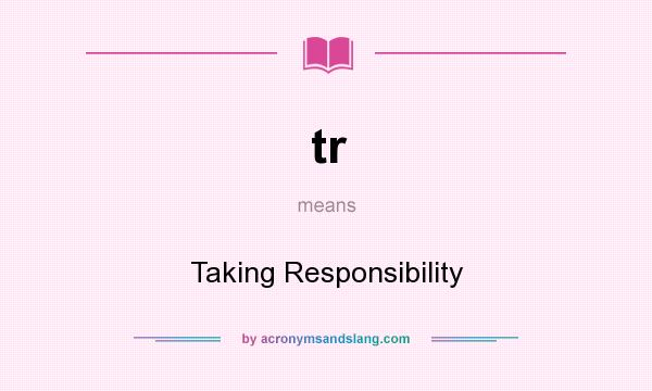 What does tr mean? It stands for Taking Responsibility