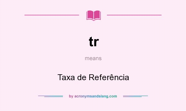 What does tr mean? It stands for Taxa de Referência