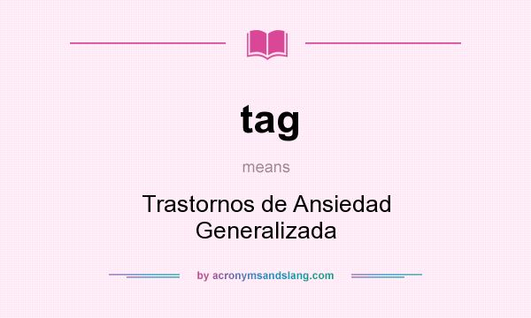 What does tag mean? It stands for Trastornos de Ansiedad Generalizada
