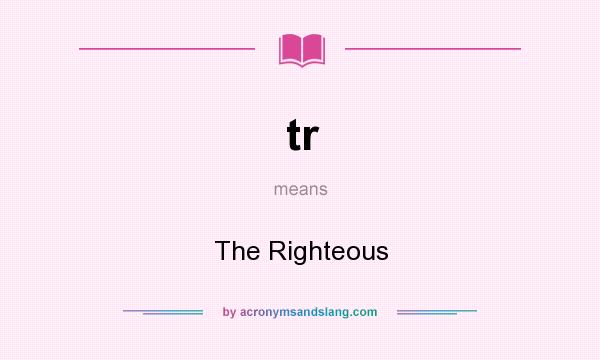 What does tr mean? It stands for The Righteous