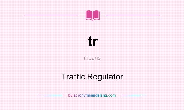 What does tr mean? It stands for Traffic Regulator