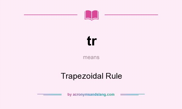 What does tr mean? It stands for Trapezoidal Rule