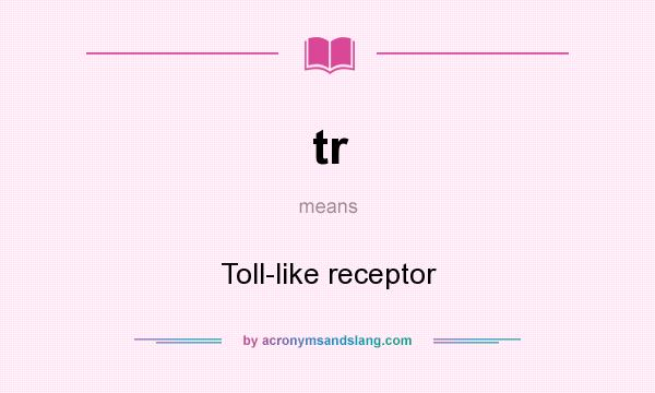 What does tr mean? It stands for Toll-like receptor