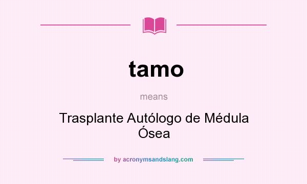 What does tamo mean? It stands for Trasplante Autólogo de Médula Ósea