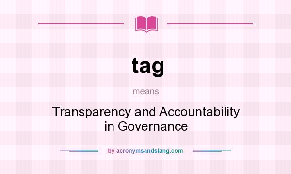 What does tag mean? It stands for Transparency and Accountability in Governance