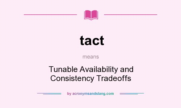 What does tact mean? It stands for Tunable Availability and Consistency Tradeoffs