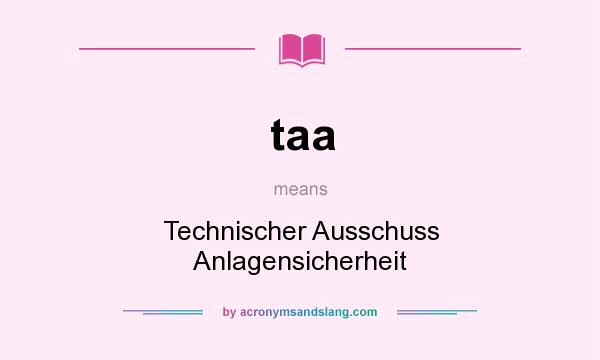 What does taa mean? It stands for Technischer Ausschuss Anlagensicherheit