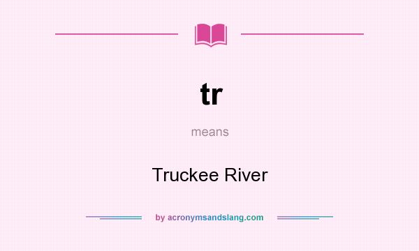 What does tr mean? It stands for Truckee River