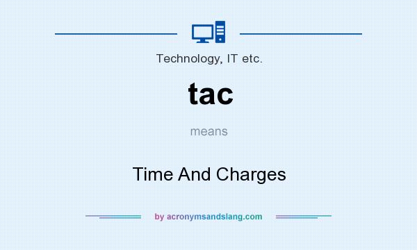 What does tac mean? It stands for Time And Charges