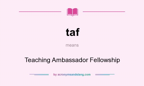 What does taf mean? It stands for Teaching Ambassador Fellowship