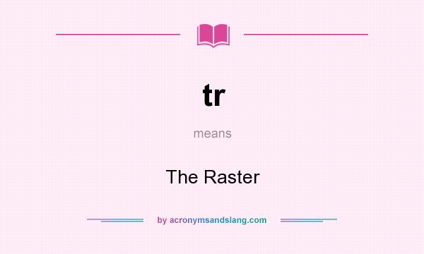 What does tr mean? It stands for The Raster