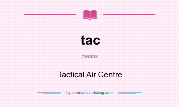What does tac mean? It stands for Tactical Air Centre