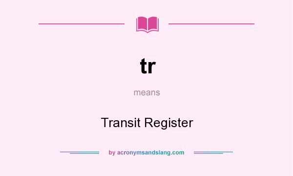 What does tr mean? It stands for Transit Register