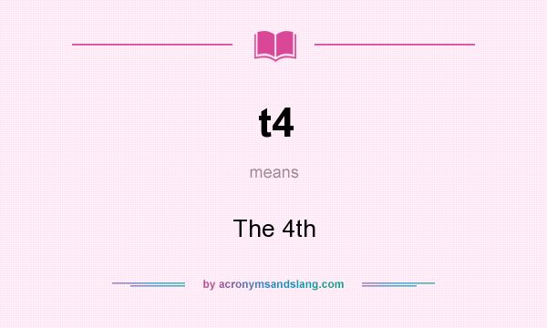 What does t4 mean? It stands for The 4th