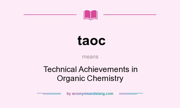 What does taoc mean? It stands for Technical Achievements in Organic Chemistry