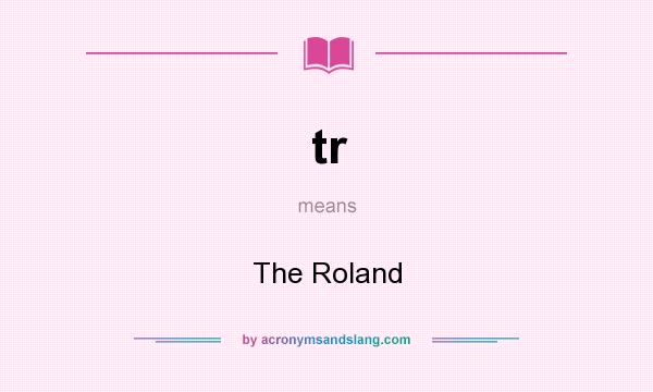What does tr mean? It stands for The Roland