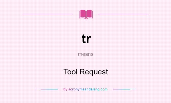What does tr mean? It stands for Tool Request