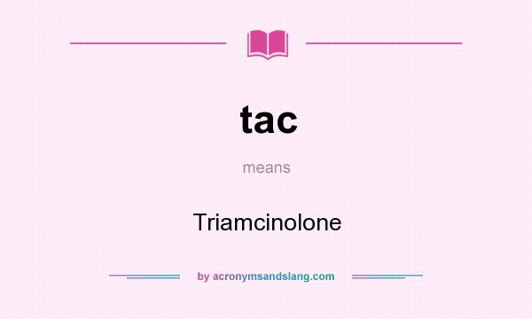 What does tac mean? It stands for Triamcinolone
