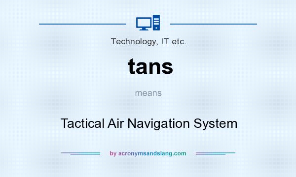 What does tans mean? It stands for Tactical Air Navigation System