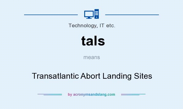 What does tals mean? It stands for Transatlantic Abort Landing Sites