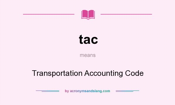 What does tac mean? It stands for Transportation Accounting Code
