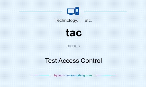 What does tac mean? It stands for Test Access Control